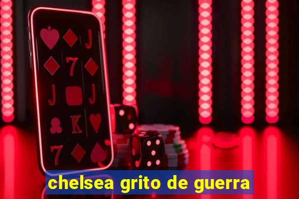 chelsea grito de guerra